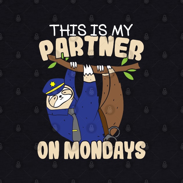 Funny This Is My Partner On Mondays Police Sloth by stockwell315designs